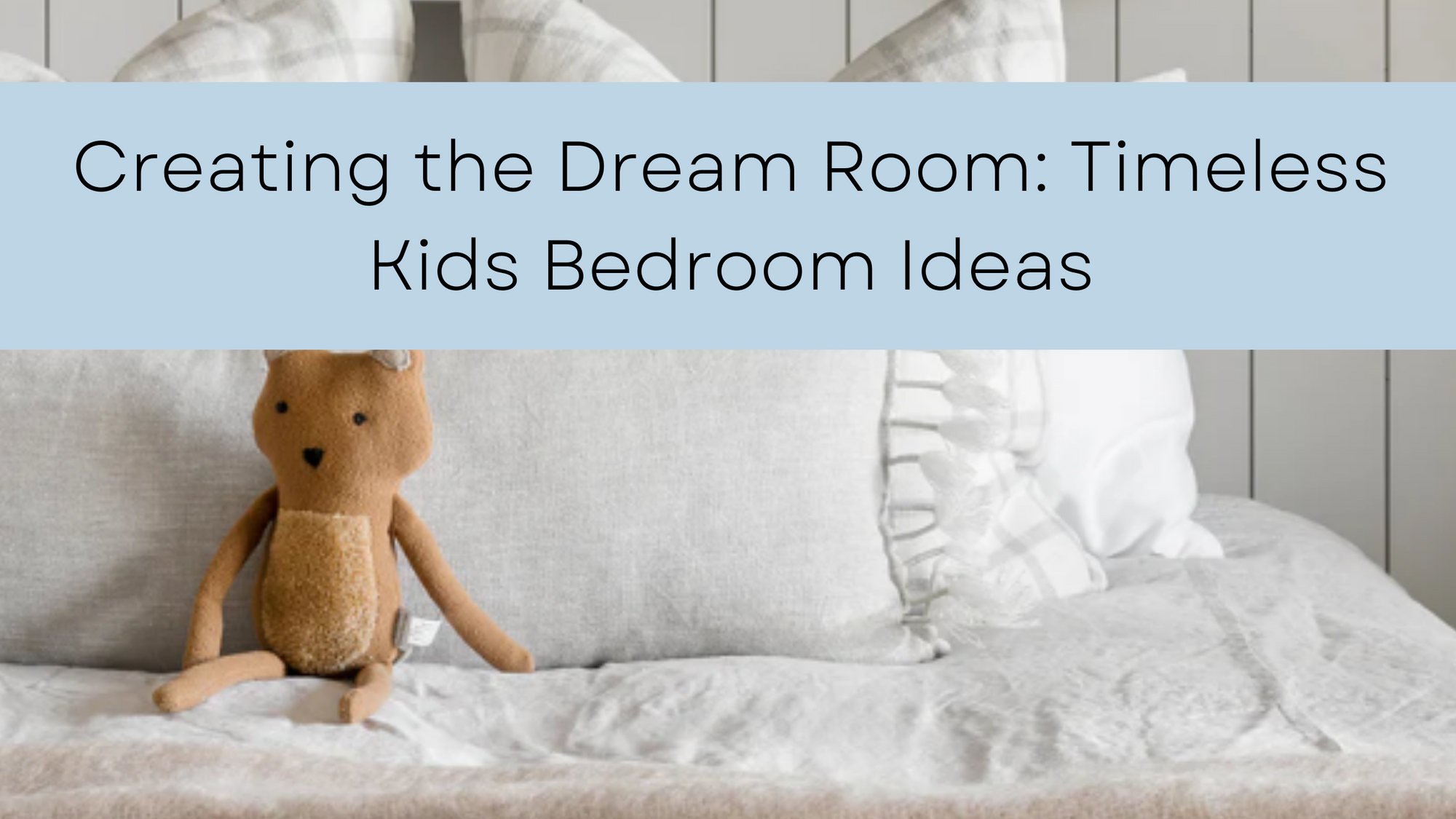 Creating the Dream Room: Timeless Kids Bedroom Ideas