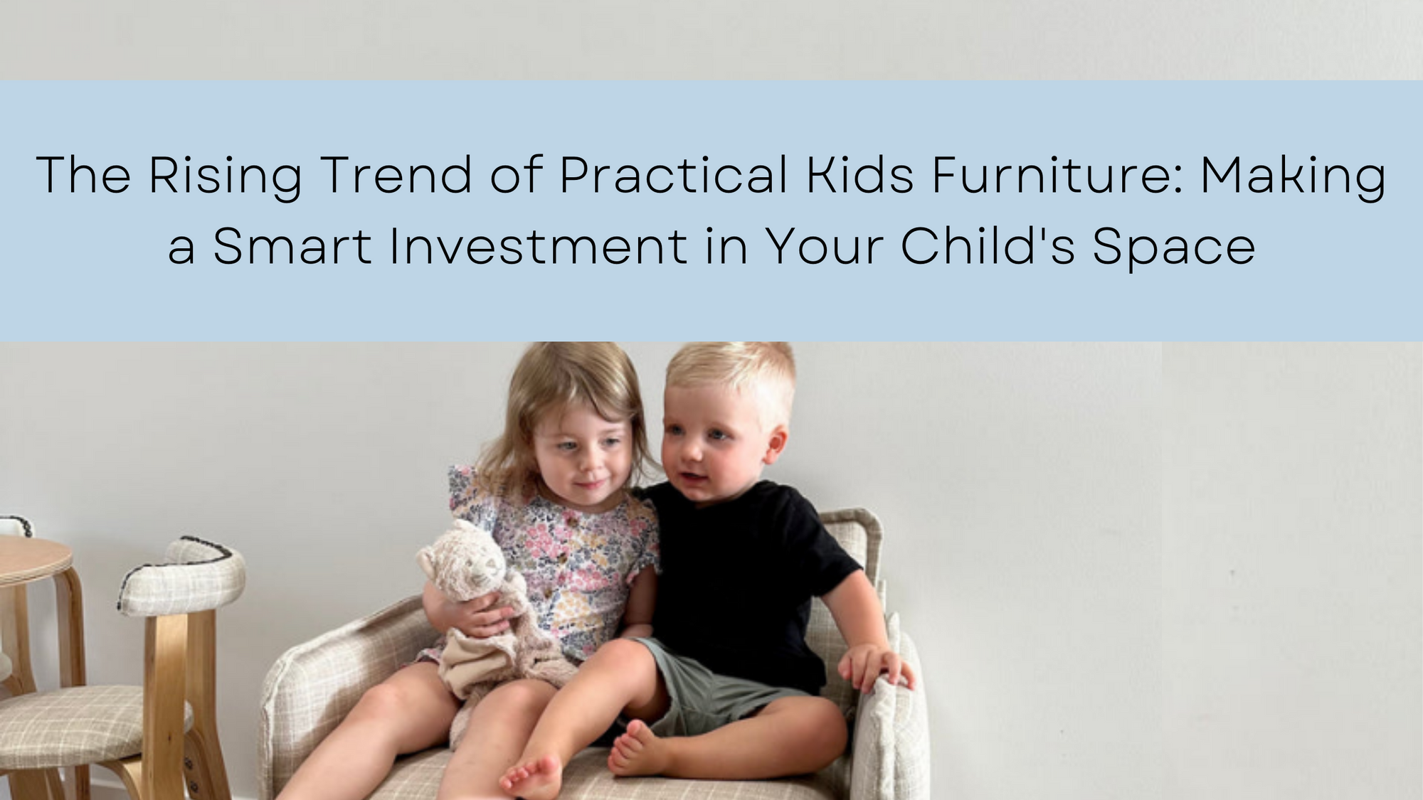 The Rising Trend of Practical Kids Furniture: Making a Smart Investment in Your Child's Space