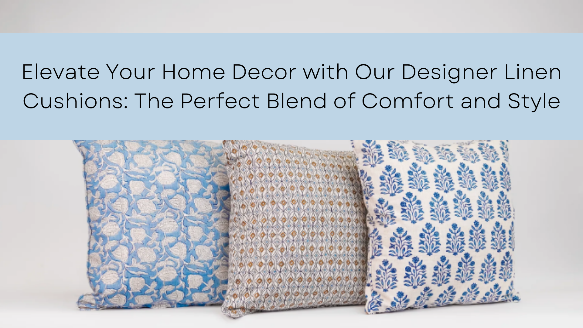 Elevate Your Home Decor with Our Designer Linen Cushions: The Perfect Blend of Comfort and Style