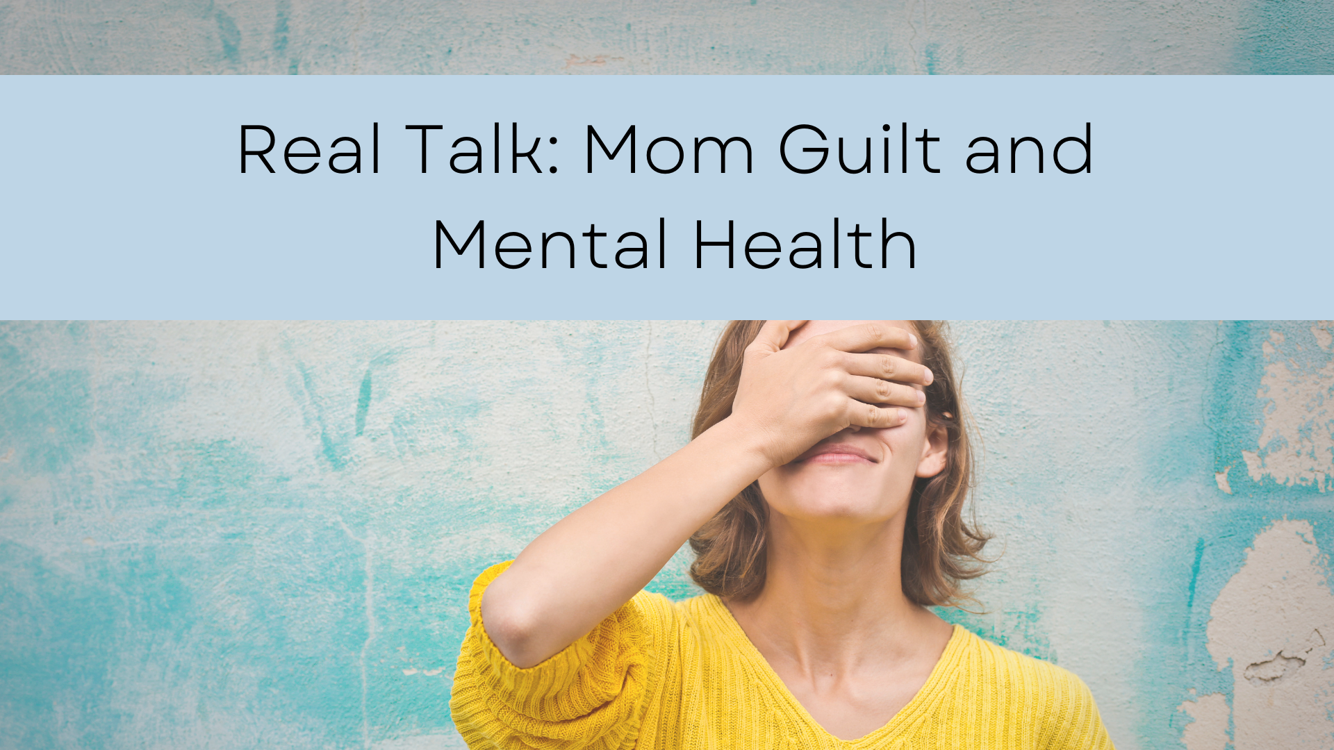 Real Talk: Mom Guilt and Mental Health