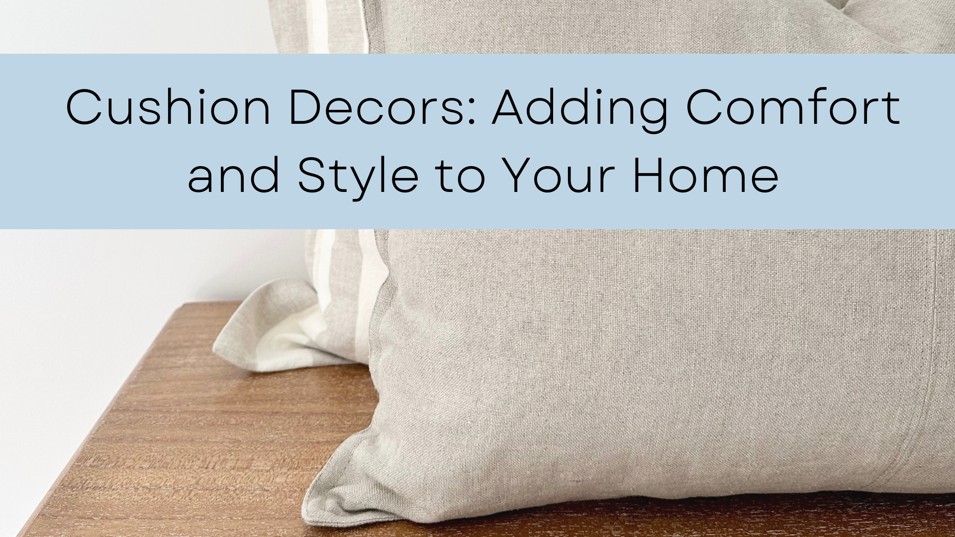 Cushion Decors: Adding Comfort and Style to Your Home