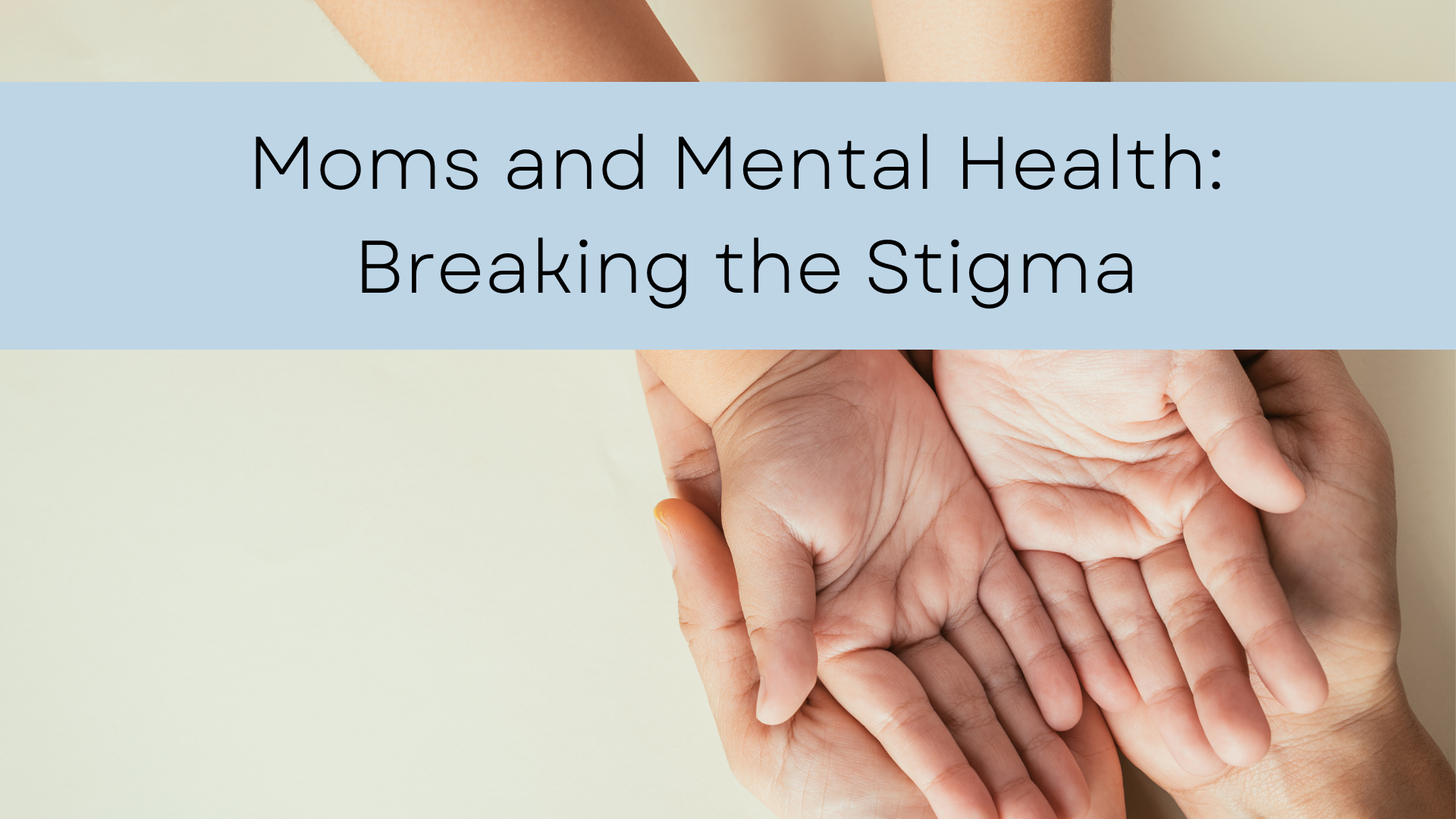Moms and Mental Health: Breaking the Stigma